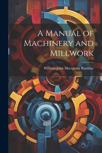 A Manual of Machinery and Millwork