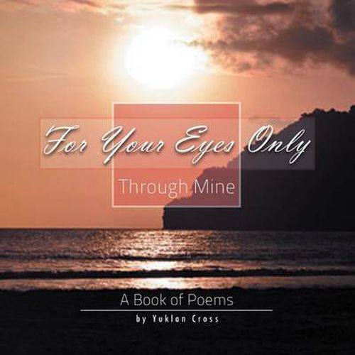 Cover image for For Your Eyes Only, Through Mine: A Book of Poems