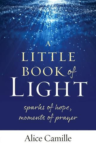 A Little Book of Light: Sparks of Hope, Moments of Prayer