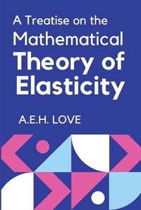 Cover image for A Treatise on the Mathematical Theory of Elasticity