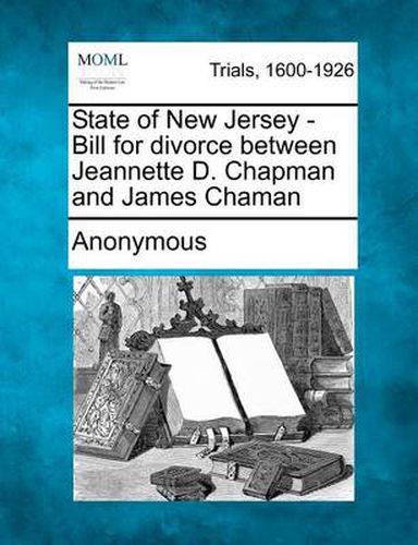 Cover image for State of New Jersey - Bill for Divorce Between Jeannette D. Chapman and James Chaman