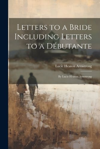 Cover image for Letters to a Bride Including Letters to a Debutante