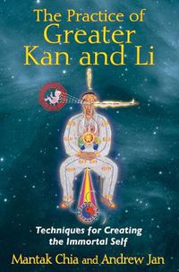 Cover image for The Practice of Greater Kan and Li: Techniques for Creating the Immortal Self