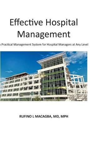 Cover image for Effective Hospital Management: A Practical Management System for Hospital Managers at Any Level