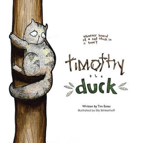 Cover image for Timothy the Duck: Who Has Ever Heard of a Cat Stuck in a Tree?