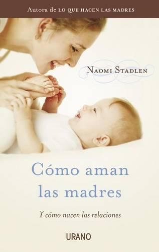 Cover image for Como Aman las Madres: Y Como Nacen las Relaciones