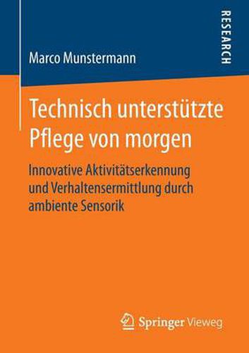 Cover image for Technisch unterstutzte Pflege von morgen: Innovative Aktivitatserkennung und Verhaltensermittlung durch ambiente Sensorik