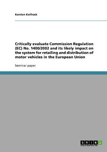 Cover image for Critically Evaluate Commission Regulation (EC) No. 1400/2002 and Its Likely Impact on the System for Retailing and Distribution of Motor Vehicles in the European Union