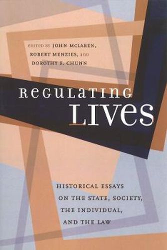 Cover image for Regulating Lives: Historical Essays on the State, Society, the Individual, and the Law