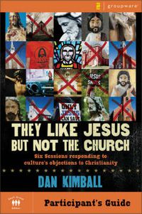 Cover image for They Like Jesus but Not the Church Bible Study Participant's Guide: Six Sessions Responding to Culture's Objections to Christianity