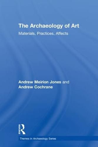 Cover image for The Archaeology of Art: Materials, Practices, Affects