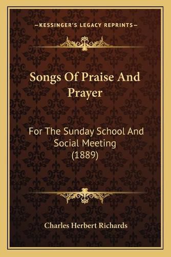 Songs of Praise and Prayer: For the Sunday School and Social Meeting (1889)