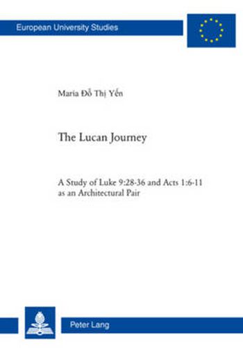 The Lucan Journey: A Study of Luke 9:28-36 and Acts 1:6-11 as an Architectural Pair