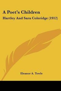 Cover image for A Poet's Children: Hartley and Sara Coleridge (1912)