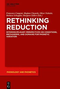 Cover image for Rethinking Reduction: Interdisciplinary Perspectives on Conditions, Mechanisms, and Domains for Phonetic Variation