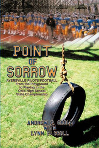 Cover image for Point of Sorrow: AYERSVILLE PILOTS FOOTBALL From the Playground to Playing in the Ohio High School State Championship