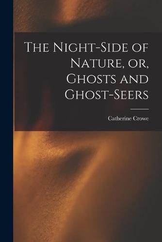 Cover image for The Night-side of Nature, or, Ghosts and Ghost-seers