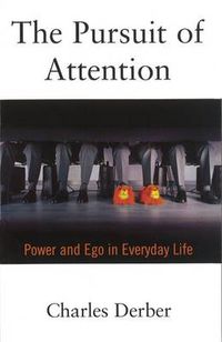 Cover image for The Pursuit of Attention: Power and Ego in Everyday Life