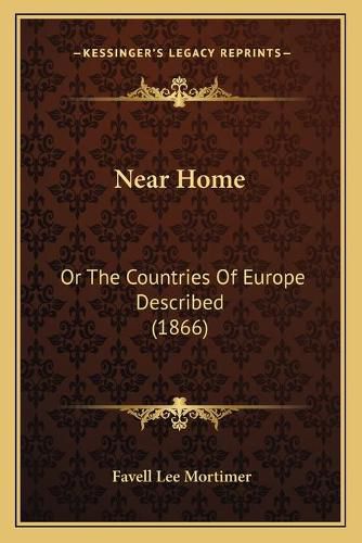 Near Home: Or the Countries of Europe Described (1866)