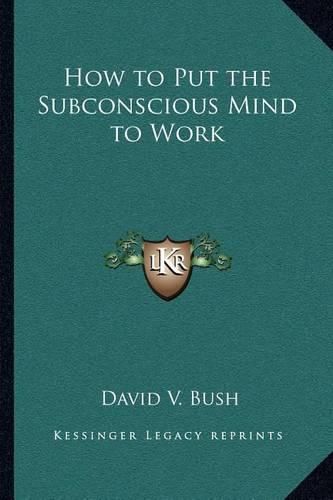 Cover image for How to Put the Subconscious Mind to Work