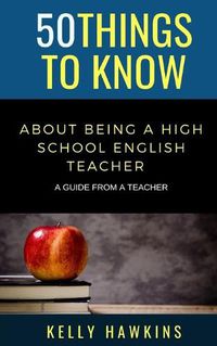 Cover image for 50 Things to Know About Being a High School English Teacher: A Guide from a Teacher