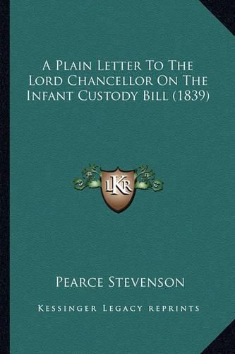 Cover image for A Plain Letter to the Lord Chancellor on the Infant Custody Bill (1839)