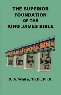 Cover image for The Superior Foundation of the King James Bible