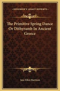 Cover image for The Primitive Spring Dance or Dithyramb in Ancient Greece