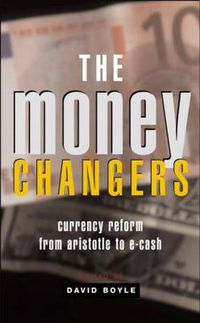 Cover image for The Money Changers: Currency Reform from Aristotle to E-Cash