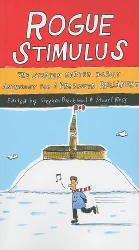 Rogue Stimulus: The Stephen Harper Holiday Anthology for a Prorogued Parliament