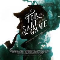 Cover image for For the Sake of the Game: Stories Inspired by the Sherlock Holmes Canon