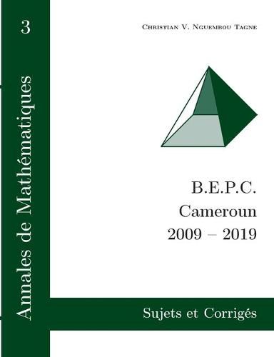 Cover image for Annales de Mathematiques, B.E.P.C., Cameroun, 2009 - 2019: Sujets et Corriges