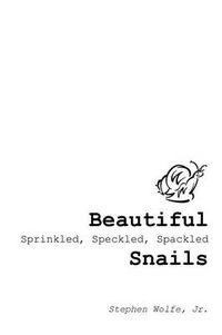 Cover image for Beautiful Sprinkled, Speckled, Spackled Snails