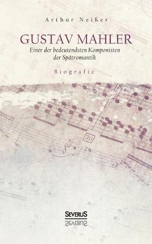 Gustav Mahler. Biografie: Einer der bedeutendsten Komponisten der Spatromantik