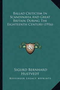 Cover image for Ballad Criticism in Scandinavia and Great Britain During the Eighteenth Century (1916)