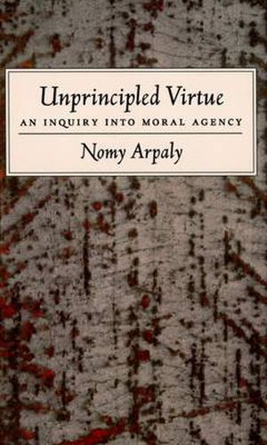 Cover image for Unprincipled Virtue: An Inquiry Into Moral Agency