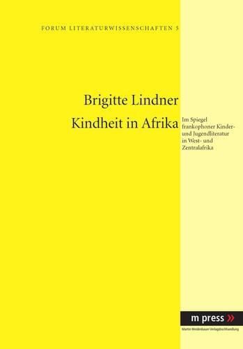 Cover image for Kindheit in Afrika: Im Spiegel Frankophoner Kinder- Und Jugendliteratur in West- Und Zentralafrika