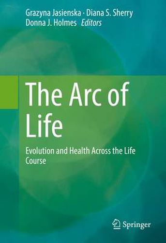 The Arc of Life: Evolution and Health Across the Life Course