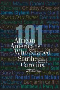 Cover image for 101 African Americans Who Shaped South Carolina