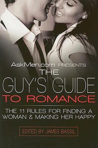 Cover image for Askmen.com Presents the Guy's Guide to Romance: The 11 Rules for Finding a Woman & Making Her Happy