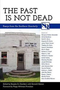 Cover image for The Past Is Not Dead: Essays from the Southern Quarterly