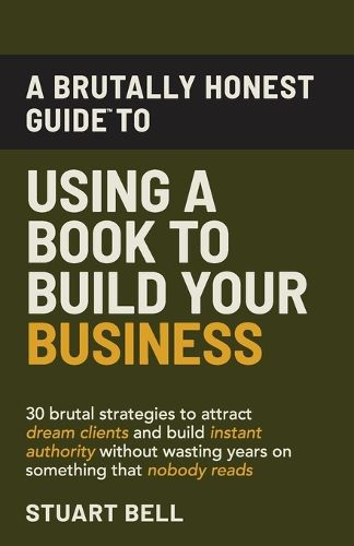 Cover image for A Brutally Honest Guide To Using a Book to Build Your Business