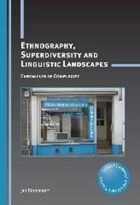 Cover image for Ethnography, Superdiversity and Linguistic Landscapes: Chronicles of Complexity