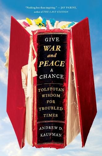 Cover image for Give War and Peace a Chance: Tolstoyan Wisdom for Troubled Times