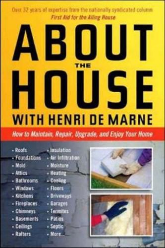 Cover image for About the House with Henri De Marne: How to Maintain, Repair, Upgrade, and Enjoy Your Home