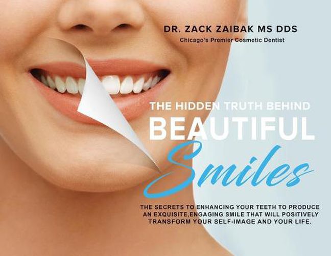 Cover image for The Hidden Truth Behind Beautiful Smiles: The secrets to enhancing your teeth to produce an exquisite, engaging smile that will positively transform your self-image and your life