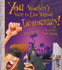 Cover image for You Wouldn't Want To Live Without Democracy!