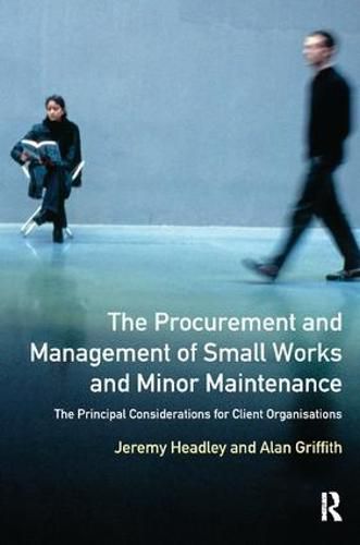 Cover image for The Procurement and Management of Small Works and Minor Maintenance: The Principal Considerations for Client Organisations