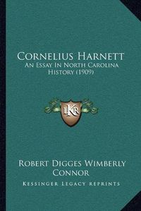 Cover image for Cornelius Harnett: An Essay in North Carolina History (1909)