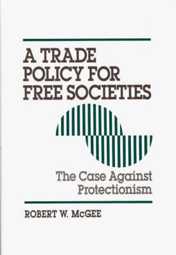 Cover image for A Trade Policy for Free Societies: The Case Against Protectionism